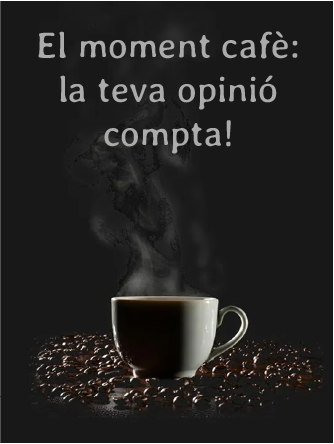 El moment cafè: la teva opinió compta