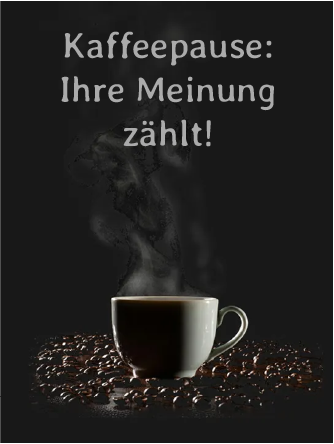 Kaffeemoment: Deine Meinung zählt