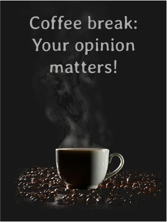 Coffee moment: your opinion matters